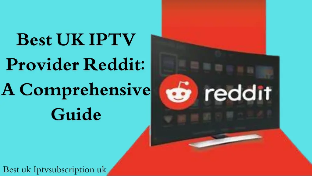 Best UK IPTV Provider Reddit A Comprehensive Guide