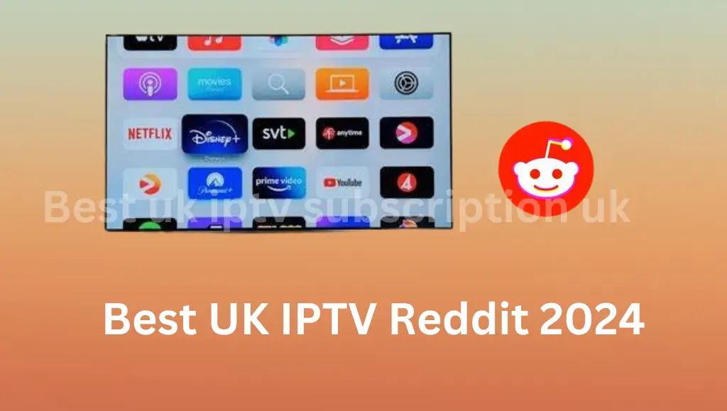 Best UK IPTV Reddit 2024 Insights and Recommendations from the Reddit Community