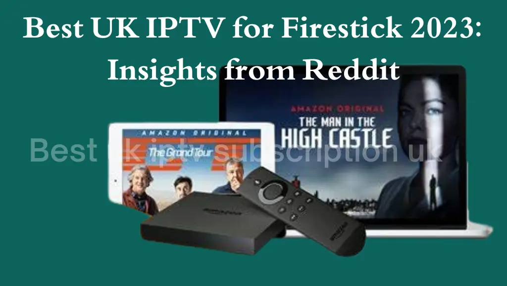 Best UK IPTV for Firestick 2023 Insights from Reddit