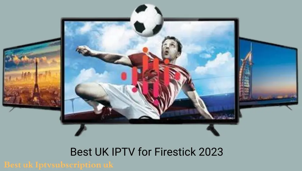 Best UK IPTV for Firestick 2023 Insights from Reddit