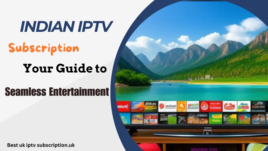 Indian IPTV Subscription Your Guide to Seamless EntertainmentIndian IPTV Subscription Your Guide to Seamless Entertainment