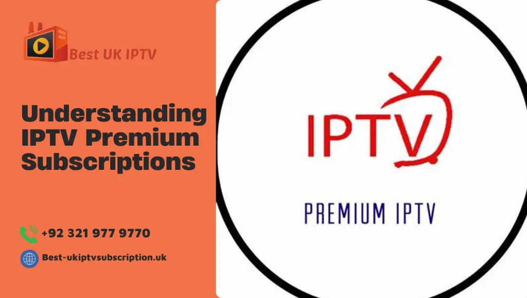 Understanding IPTV Premium Subscriptions